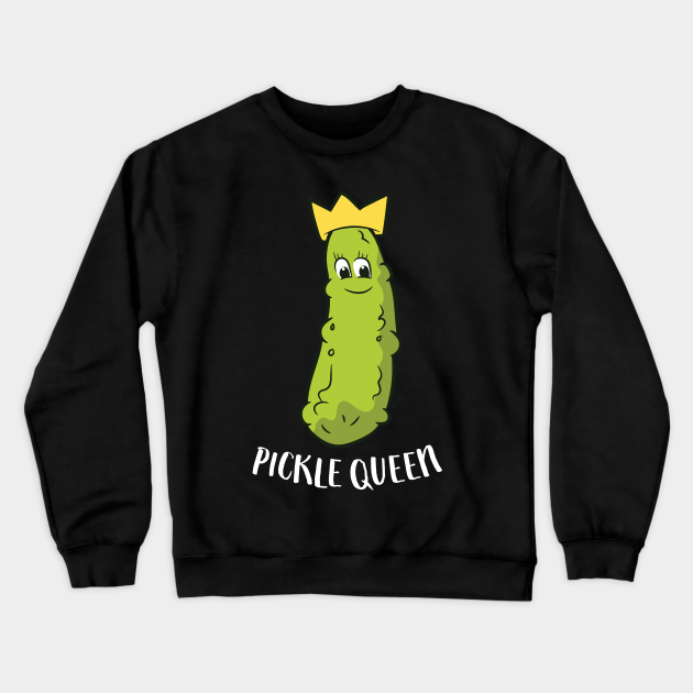 Pickle Queen Funny Cucumber Pickle Girl - Pickles - Crewneck Sweatshirt | TeePublic